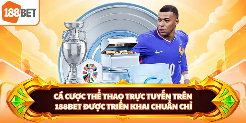 Cá cược thể thao trực tuyến trên 188BET được triển khai chuẩn chỉ