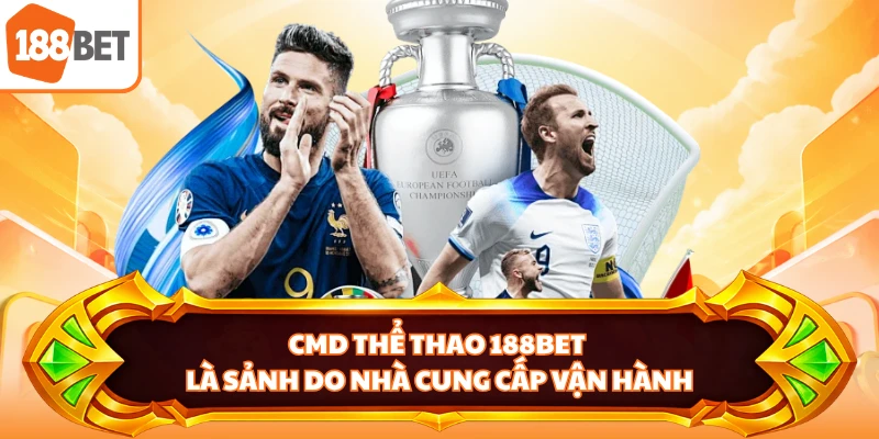 CMD thể thao 188BET là sảnh do nhà cung cấp vận hành