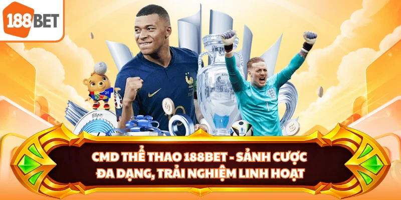 CMD Thể Thao 188BET - Sảnh Cược Đa Dạng, Trải Nghiệm Linh Hoạt