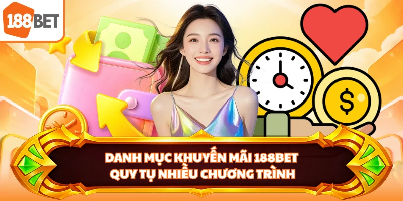 Danh mục khuyến mãi 188BET quy tụ nhiều chương trình