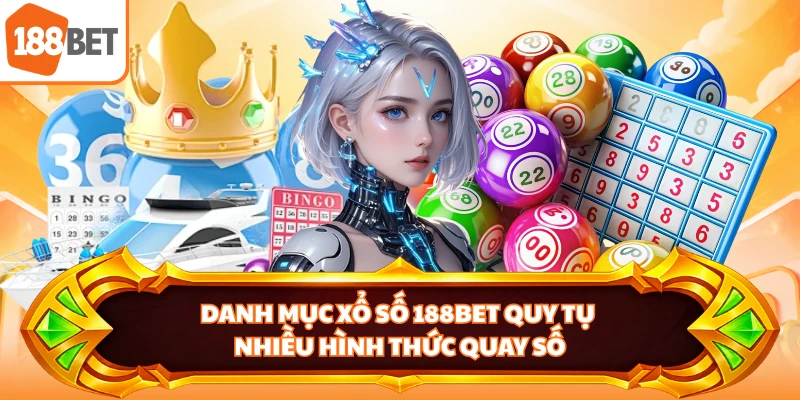 Danh mục xổ số 188BET quy tụ nhiều hình thức quay số
