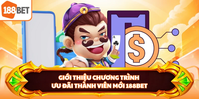 Giới thiệu chương trình ưu đãi thành viên mới 188BET