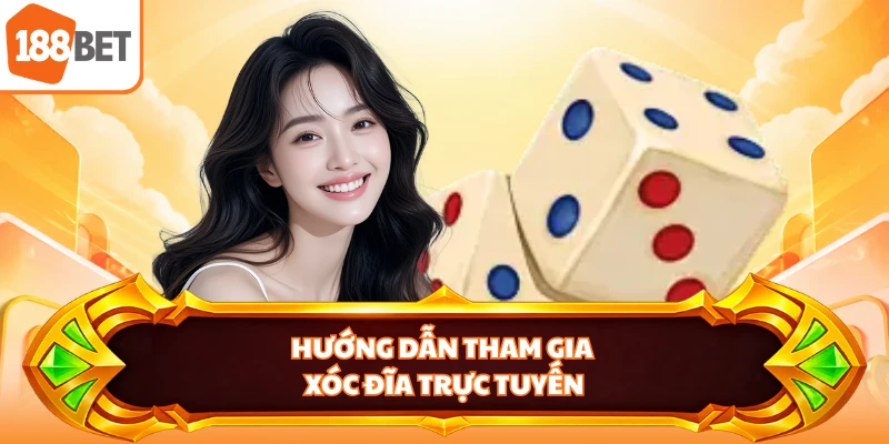 Hướng dẫn tham gia xóc đĩa trực tuyến