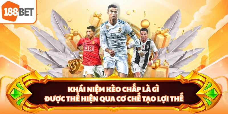Khái niệm kèo chấp là gì được thể hiện qua cơ chế tạo lợi thế