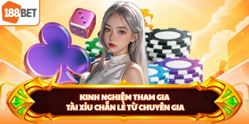 Kinh nghiệm tham gia tài xỉu chẵn lẻ từ chuyên gia