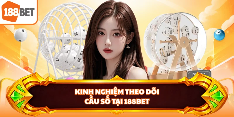 Kinh nghiệm theo dõi cầu số tại 188BET