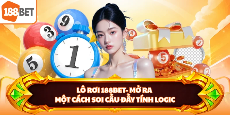 Lô Rơi 188BET- Mở Ra Một Cách Soi Cầu Đầy Tính Logic