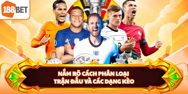 Nắm rõ cách phân loại trận đấu và các dạng kèo