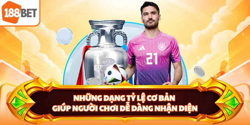 Những dạng tỷ lệ cơ bản giúp người chơi dễ dàng nhận diện