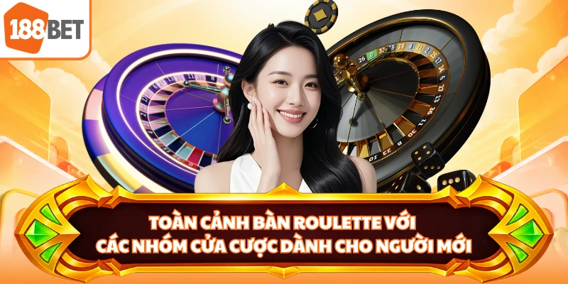 Toàn cảnh bàn Roulette với các nhóm cửa cược dành cho người mới