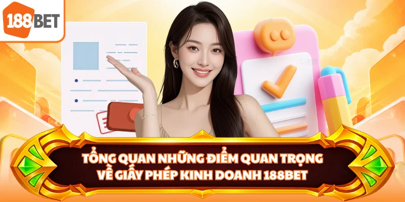 Tổng quan những điểm quan trọng về giấy phép kinh doanh 188BET