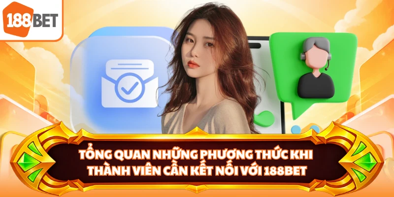 Tổng quan những phương thức khi thành viên cần kết nối với 188BET
