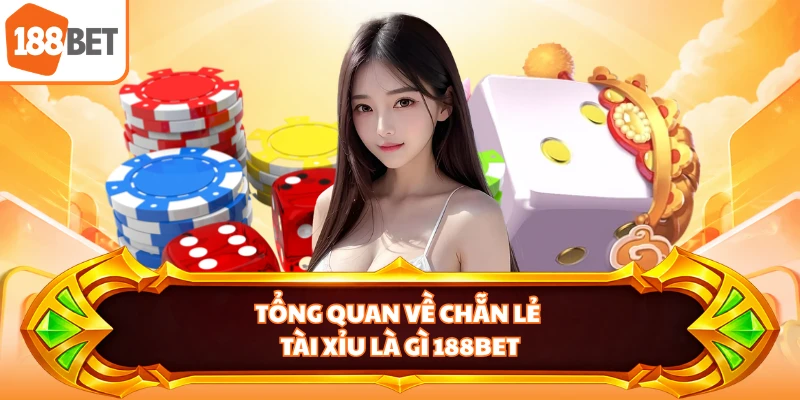 Tổng quan về chẵn lẻ tài xỉu là gì 188BET