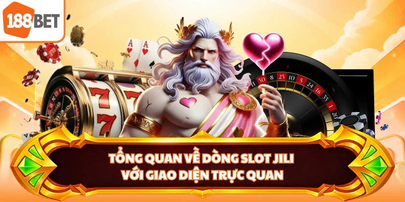 Tổng quan về dòng slot JILI với giao diện trực quan